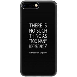 There Is No Such Thing As Too Many Bodyboards – Phone Case Fits Iphone 6 6s 7 8