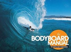 The Bodyboard Manual: The Essential Guide to Bodyboarding