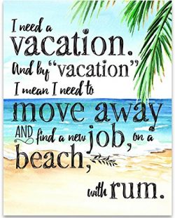 I Need A Vacation And By Vacation I Mean. – 11×14 Unframed Typography Art Print ̵ ...